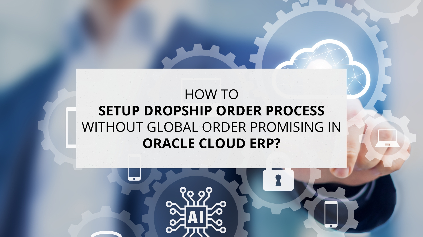 How to setup Dropship order Process without Global Order Promising
