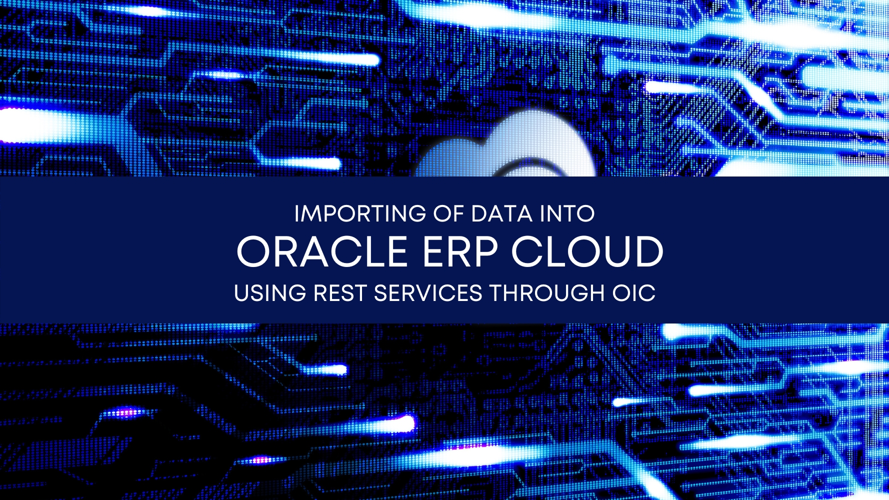 Importing Data into Oracle ERP Cloud using REST Services through OIC | Tangenz corporation