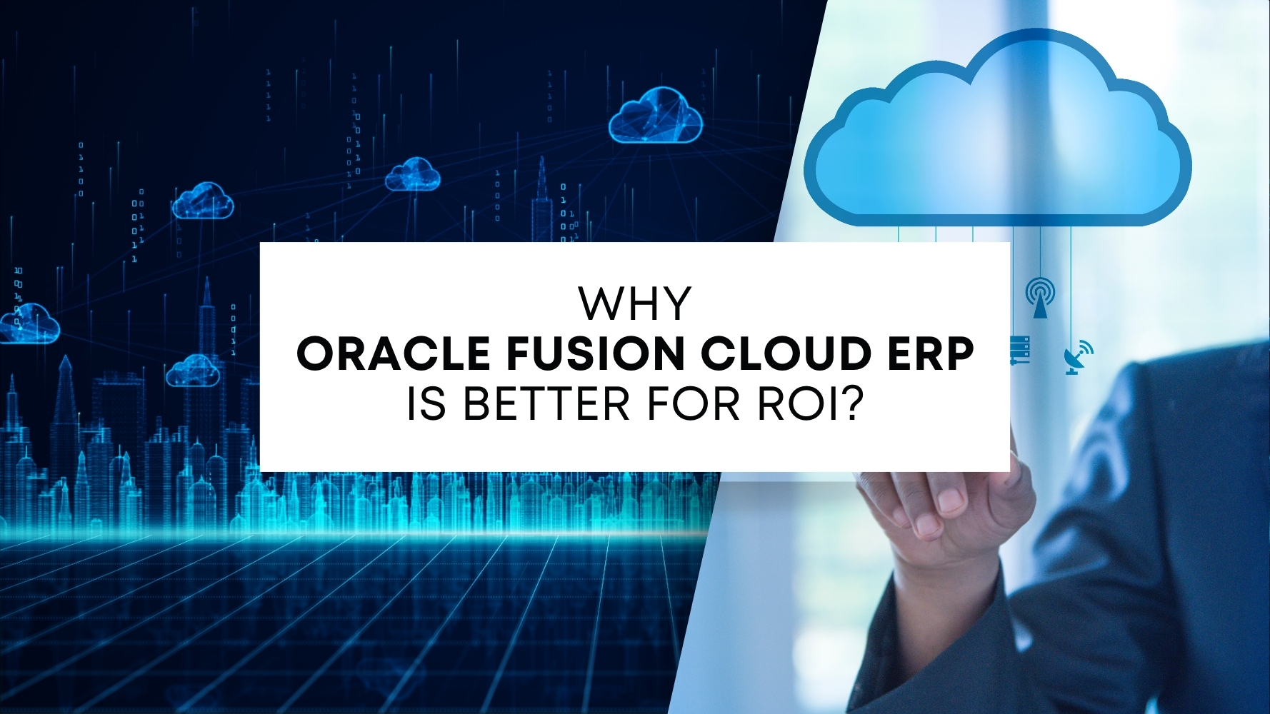 Why-Oracle-Fusion-Cloud-ERP-Is-Better-for-ROI