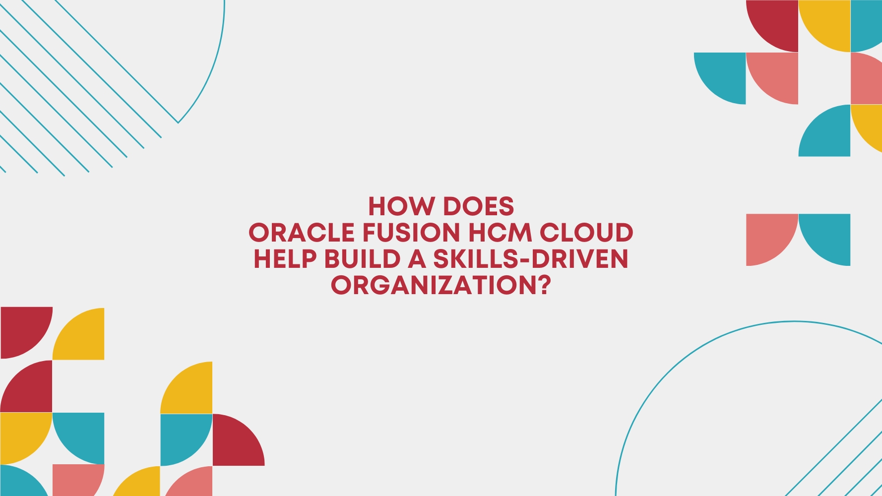 How does Oracle Fusion HCM Cloud help build a Skills-Driven Organization_