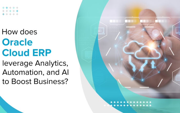 How does Oracle Cloud ERP leverage Analytics, Automation, and AI to Boost Business?