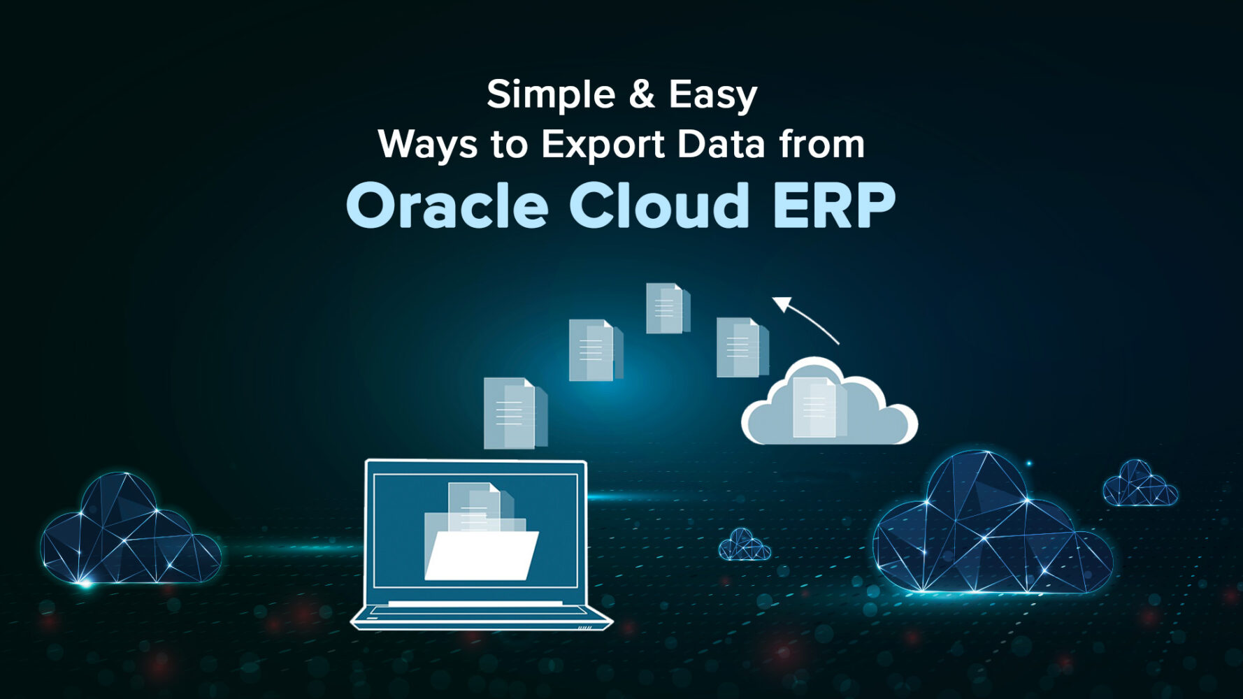 Simple and Easy Ways to Export Data from Oracle Cloud ERP