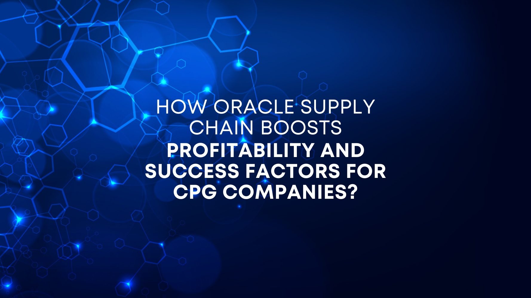 How Oracle Supply Chain Boosts Profitability and Success Factors for CPG
