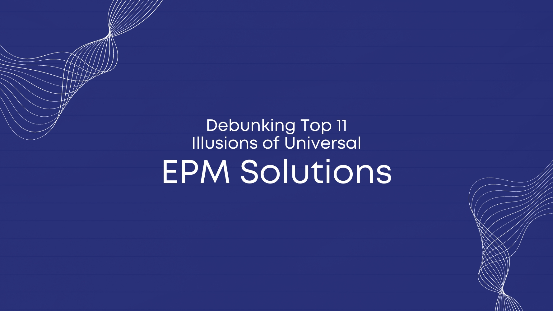 Debunking-Top-11-Illusions-of-Universal-EPM-Solutions.jpg