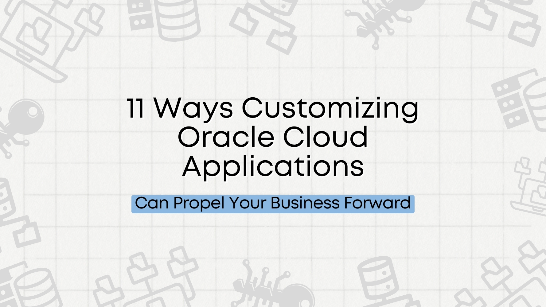 11-Ways-Customizing-Oracle-Cloud-Applications-Can-Propel-Your-Business-Forward.jpg