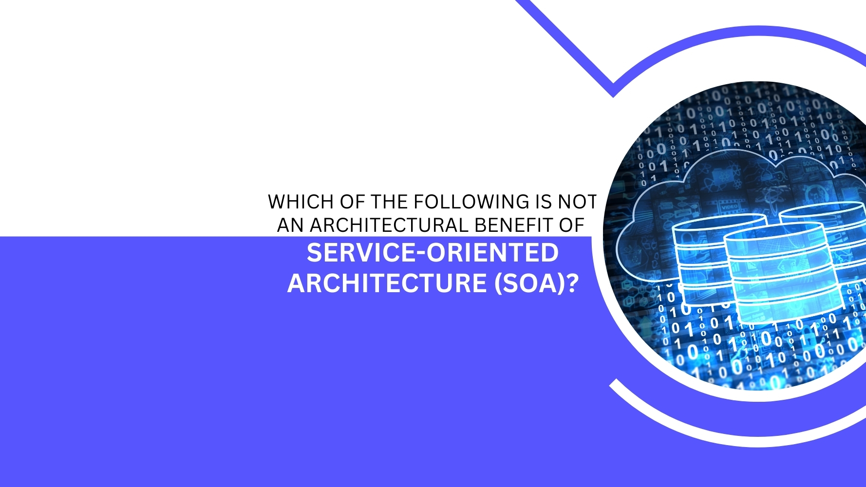 Which of the Following is Not an Architectural Benefit of Service-Oriented Architecture (SOA)-tangenz